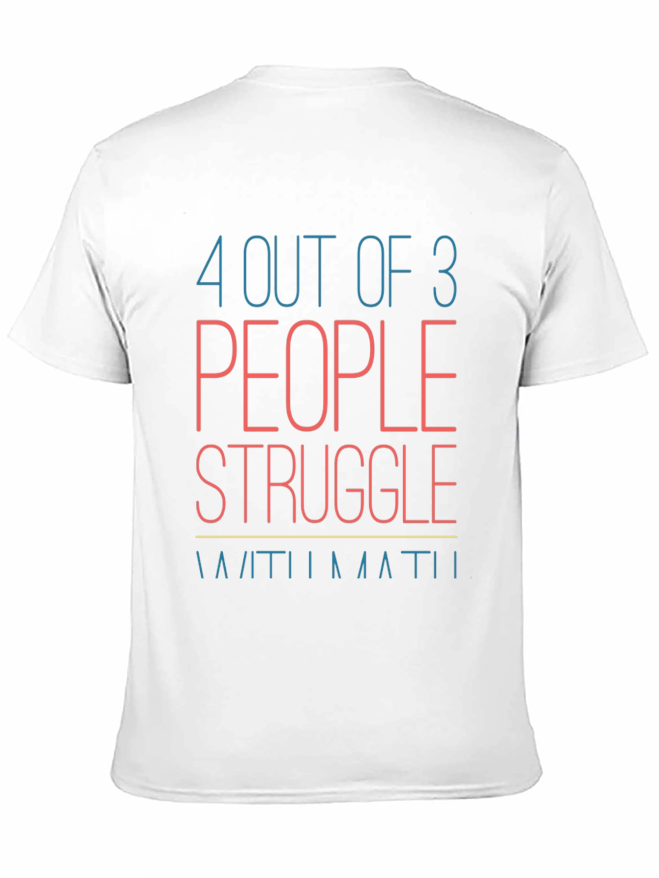 Funny Math T-Shirt: 4 Out of 3 People Struggle