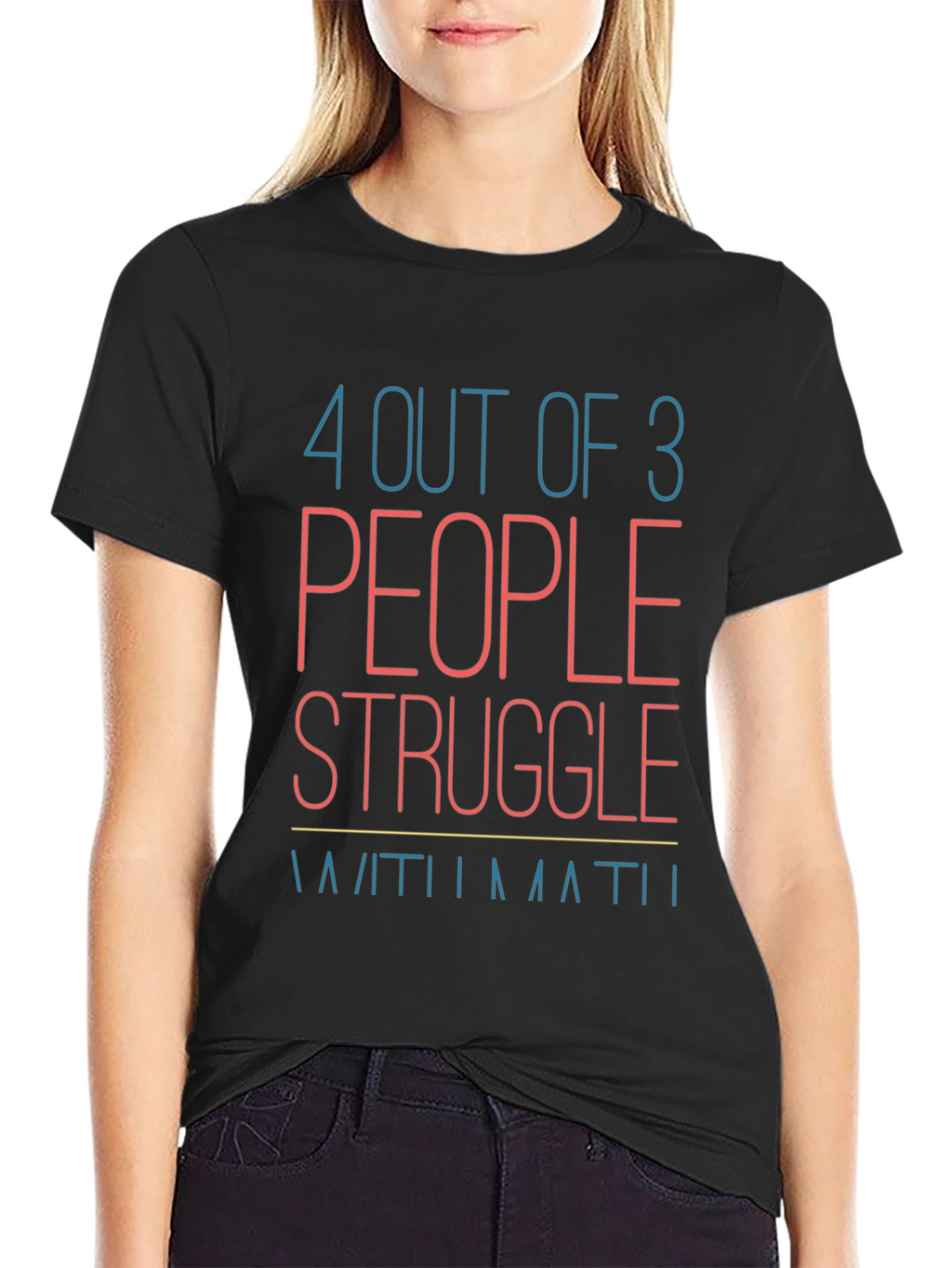 Funny Math T-Shirt: 4 Out of 3 People Struggle