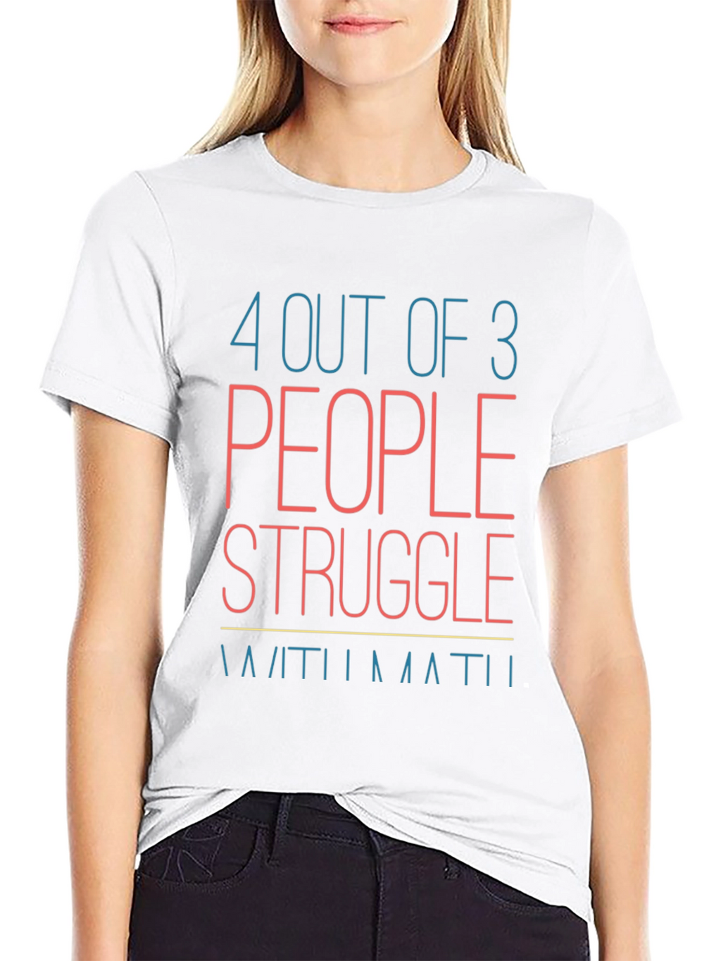 Funny Math T-Shirt: 4 Out of 3 People Struggle