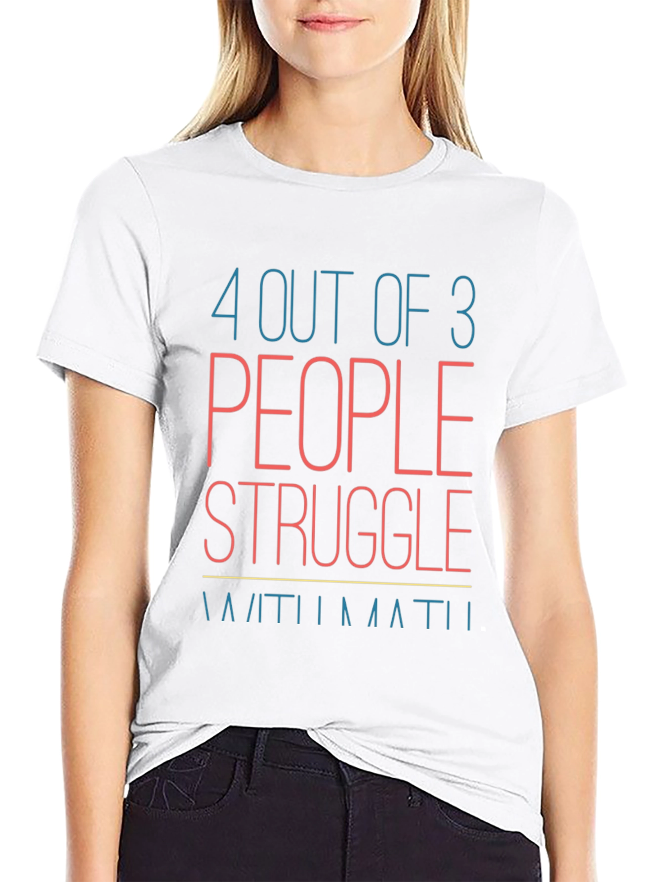 Funny Math T-Shirt: 4 Out of 3 People Struggle