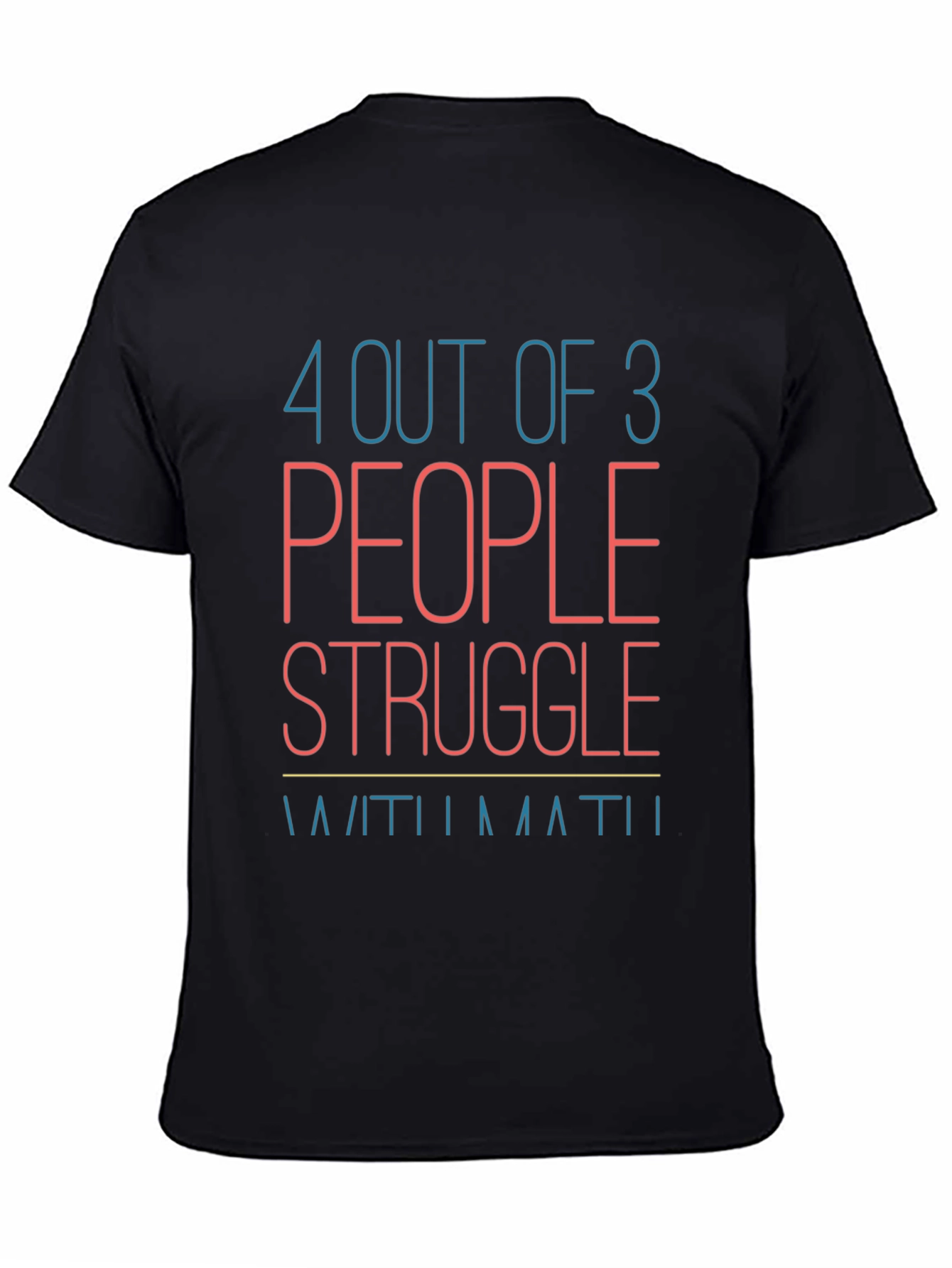 Funny Math T-Shirt: 4 Out of 3 People Struggle