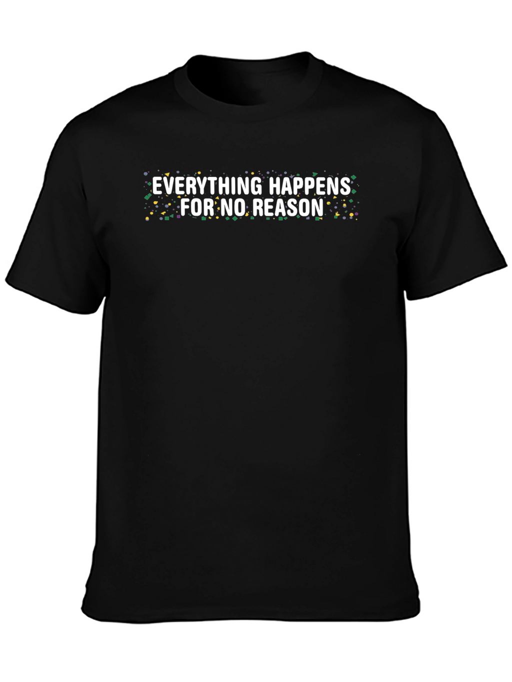 Everything Happens For No Reason Tee