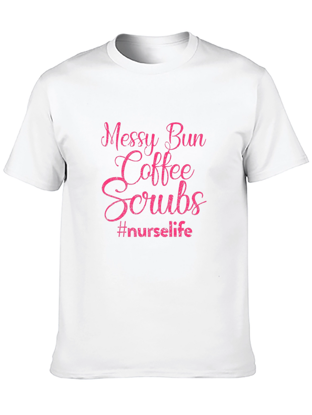 Messy Bun Coffee Scrubs Nurse Life T-Shirt