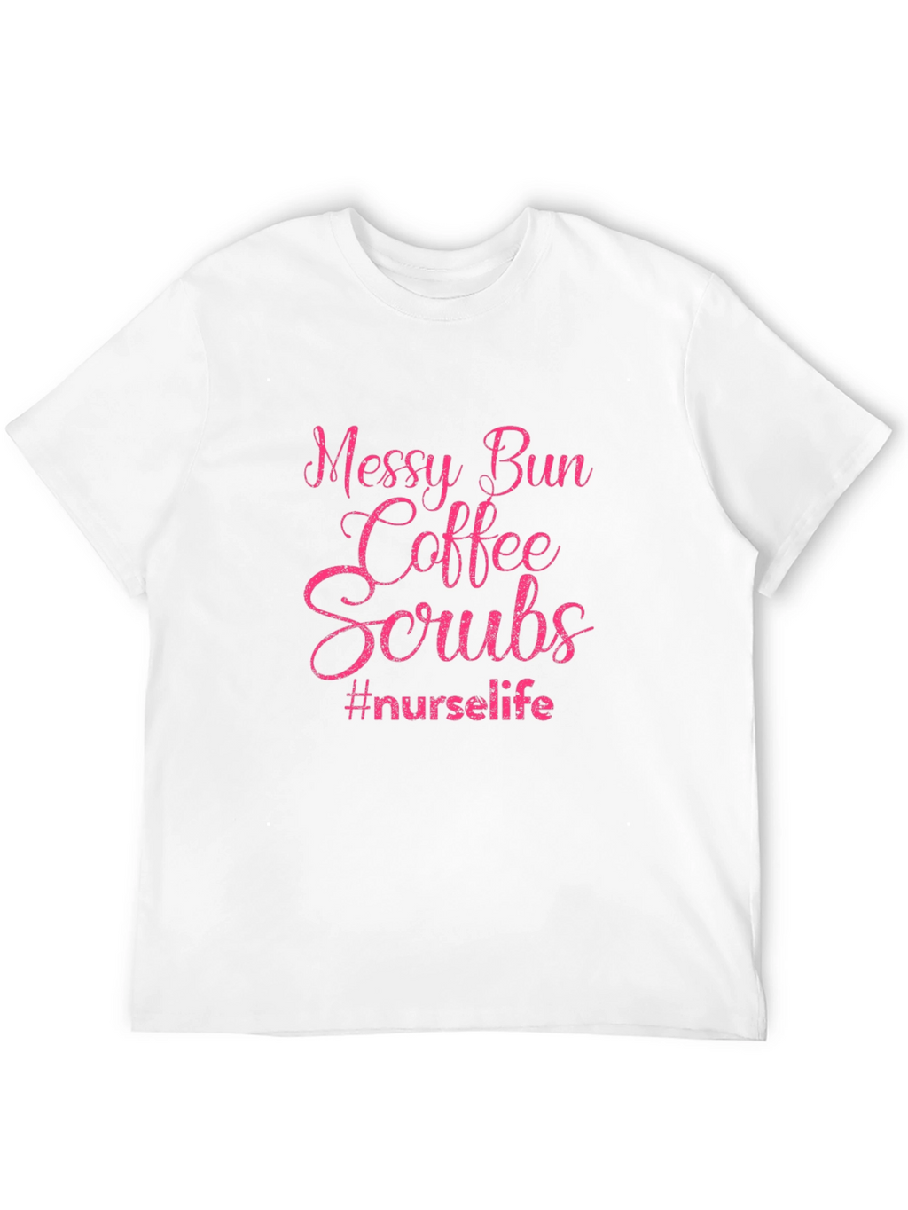 Messy Bun Coffee Scrubs Nurse Life T-Shirt