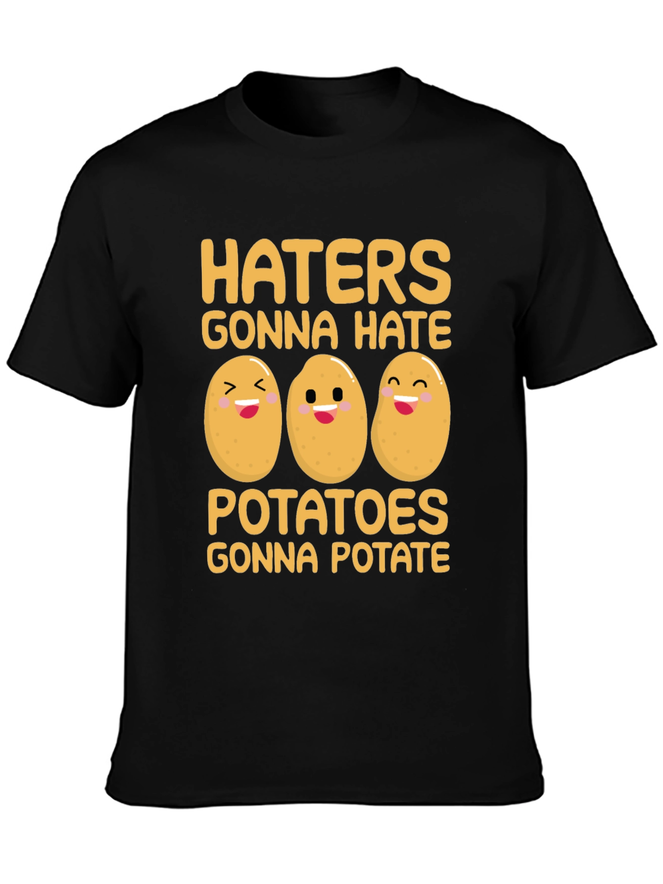 Funny Potato T-Shirt - Haters Gonna Hate Potatoes Gonna Potate