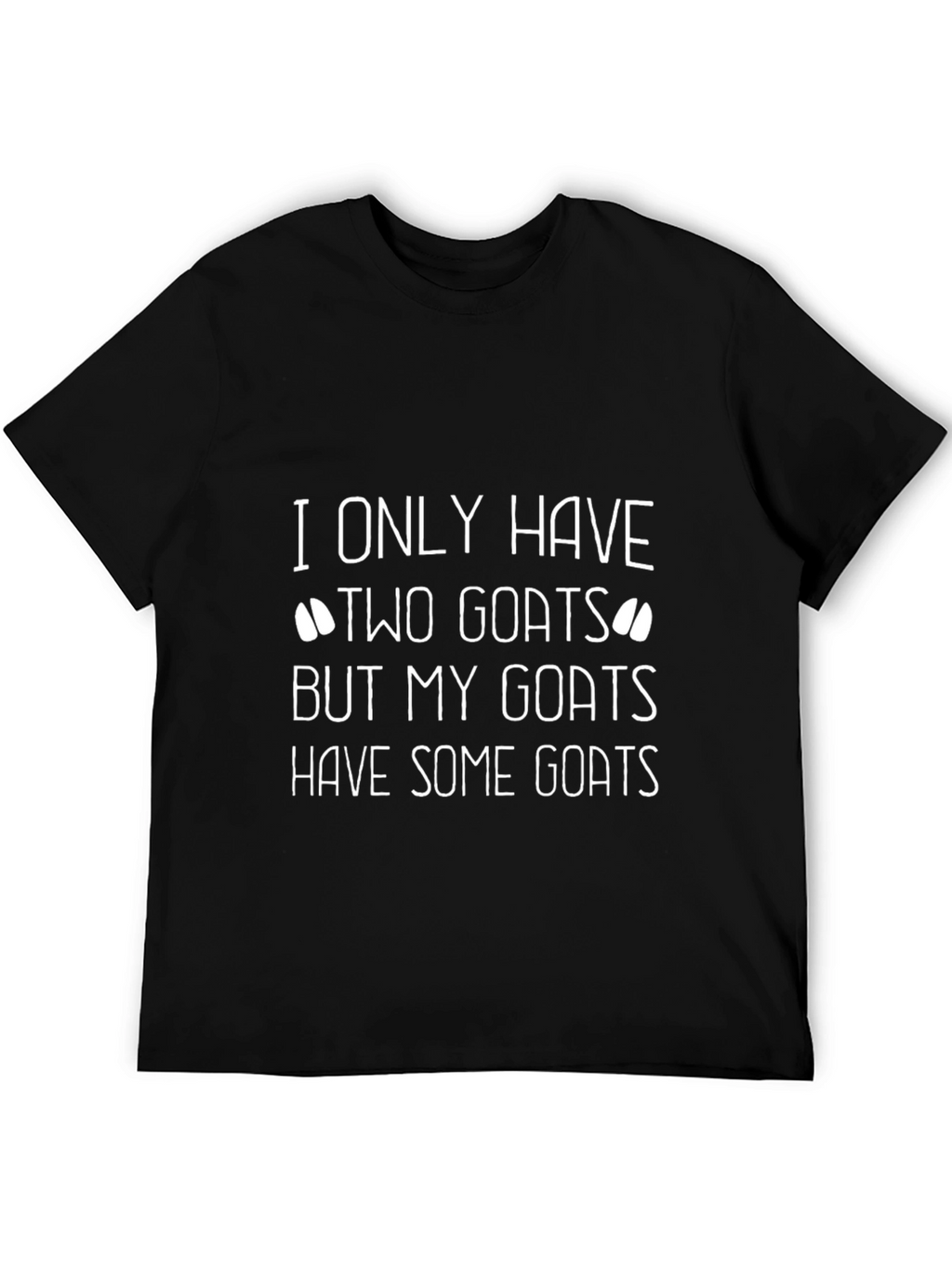 Funny Goat T-Shirt - I Only Have Two Goats