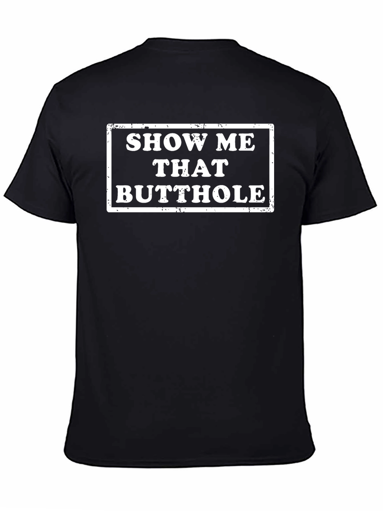 Show Me That Butthole Novelty Graphic T-Shirt