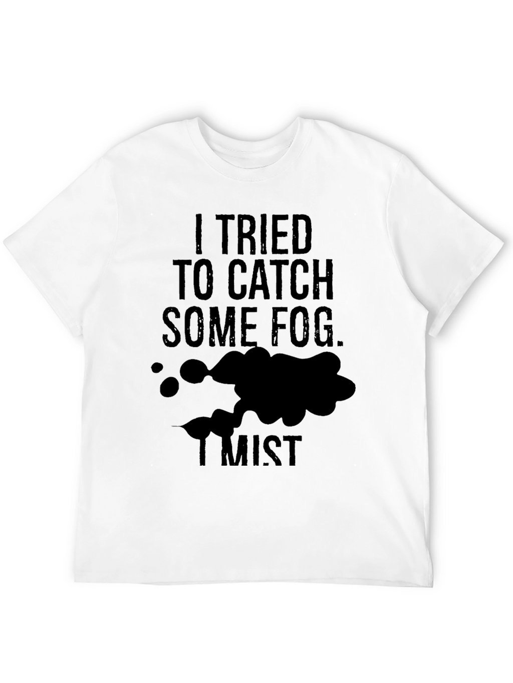 Fog Mist Funny T-Shirt