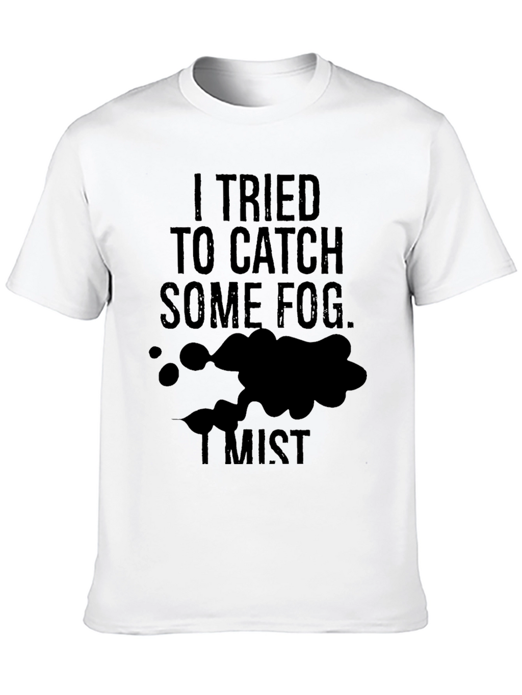 Fog Mist Funny T-Shirt