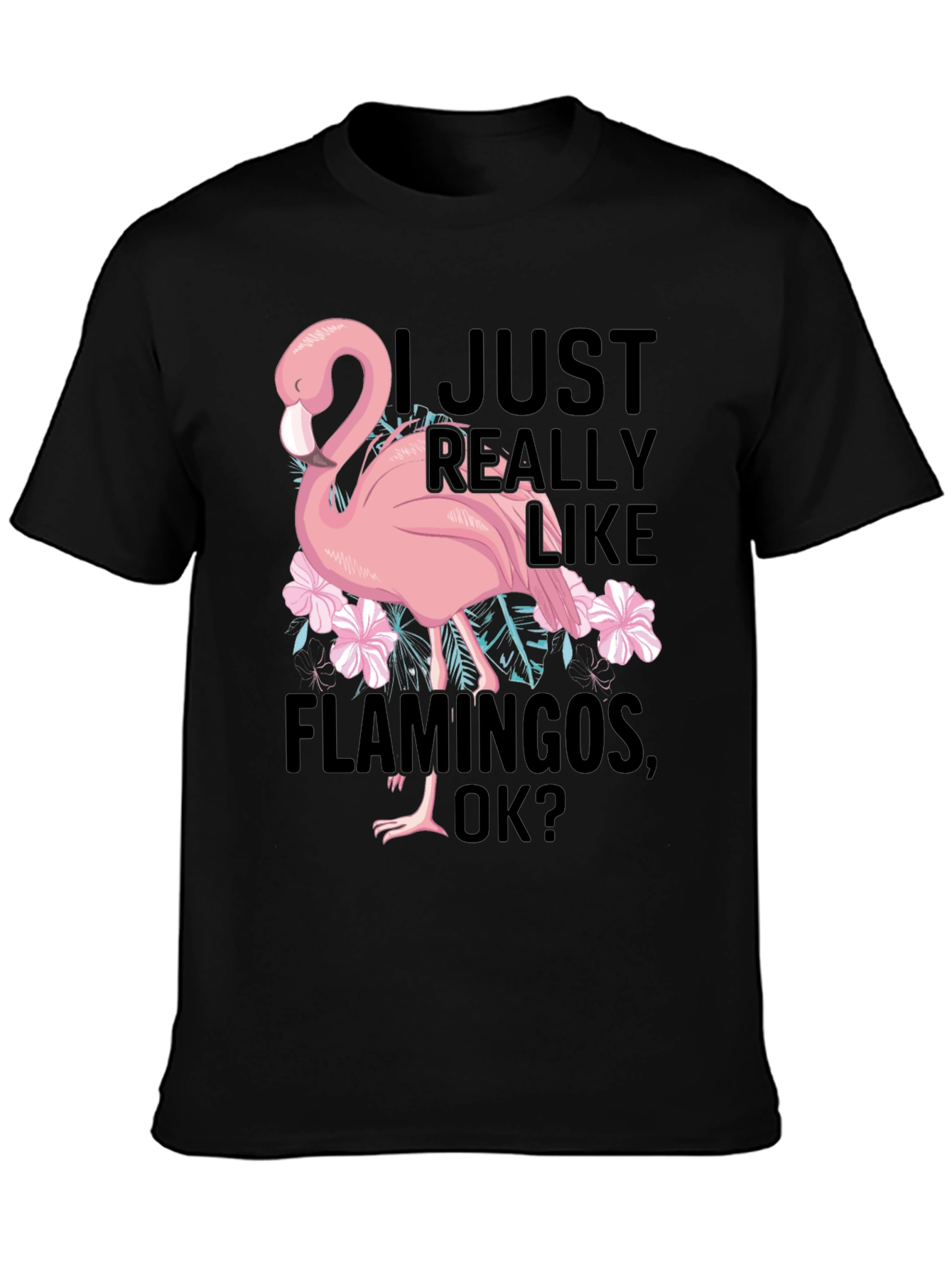 Funny Flamingo Graphic T-Shirt - I Just Really Like Flamingos