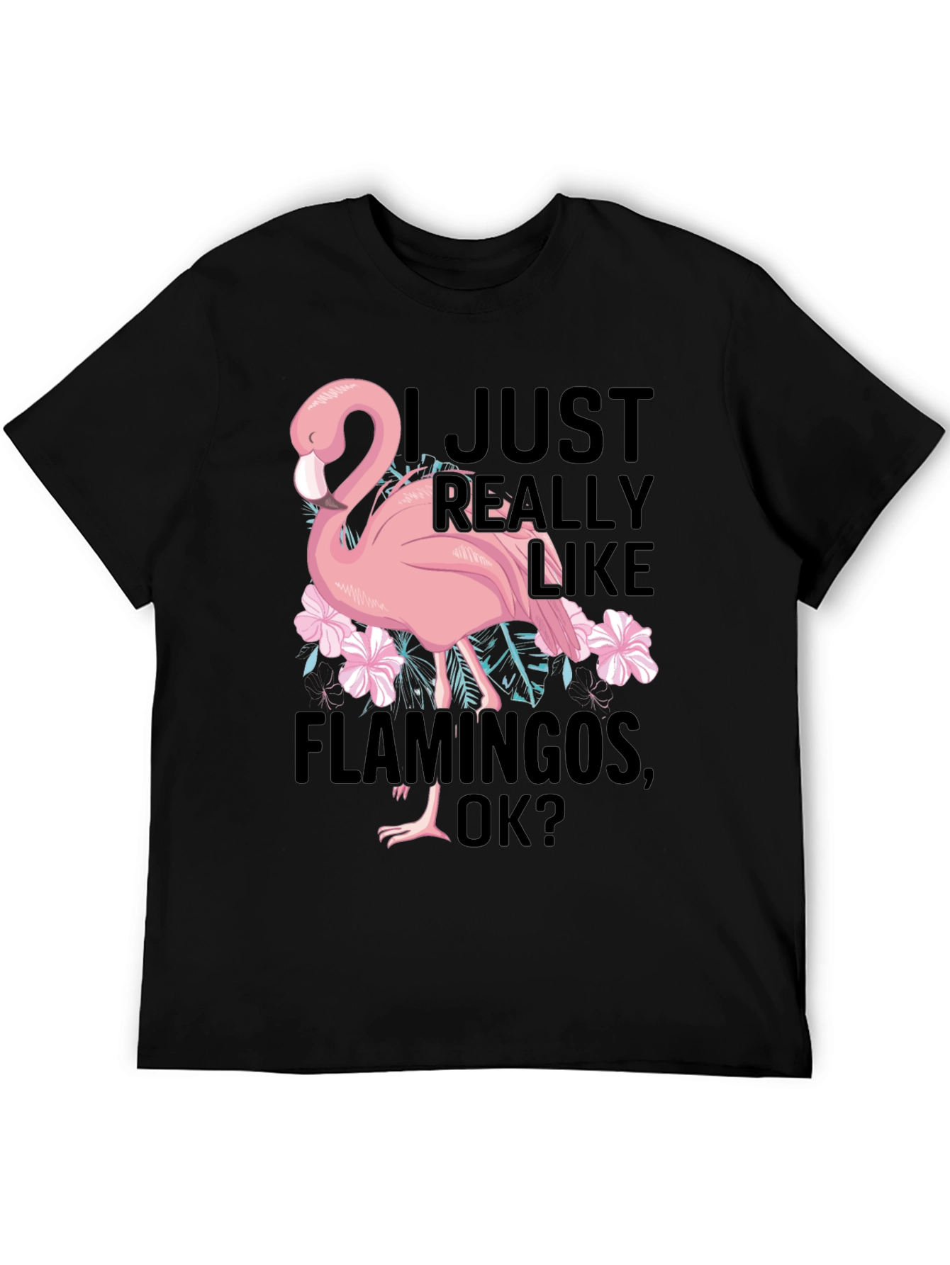 Funny Flamingo Graphic T-Shirt - I Just Really Like Flamingos