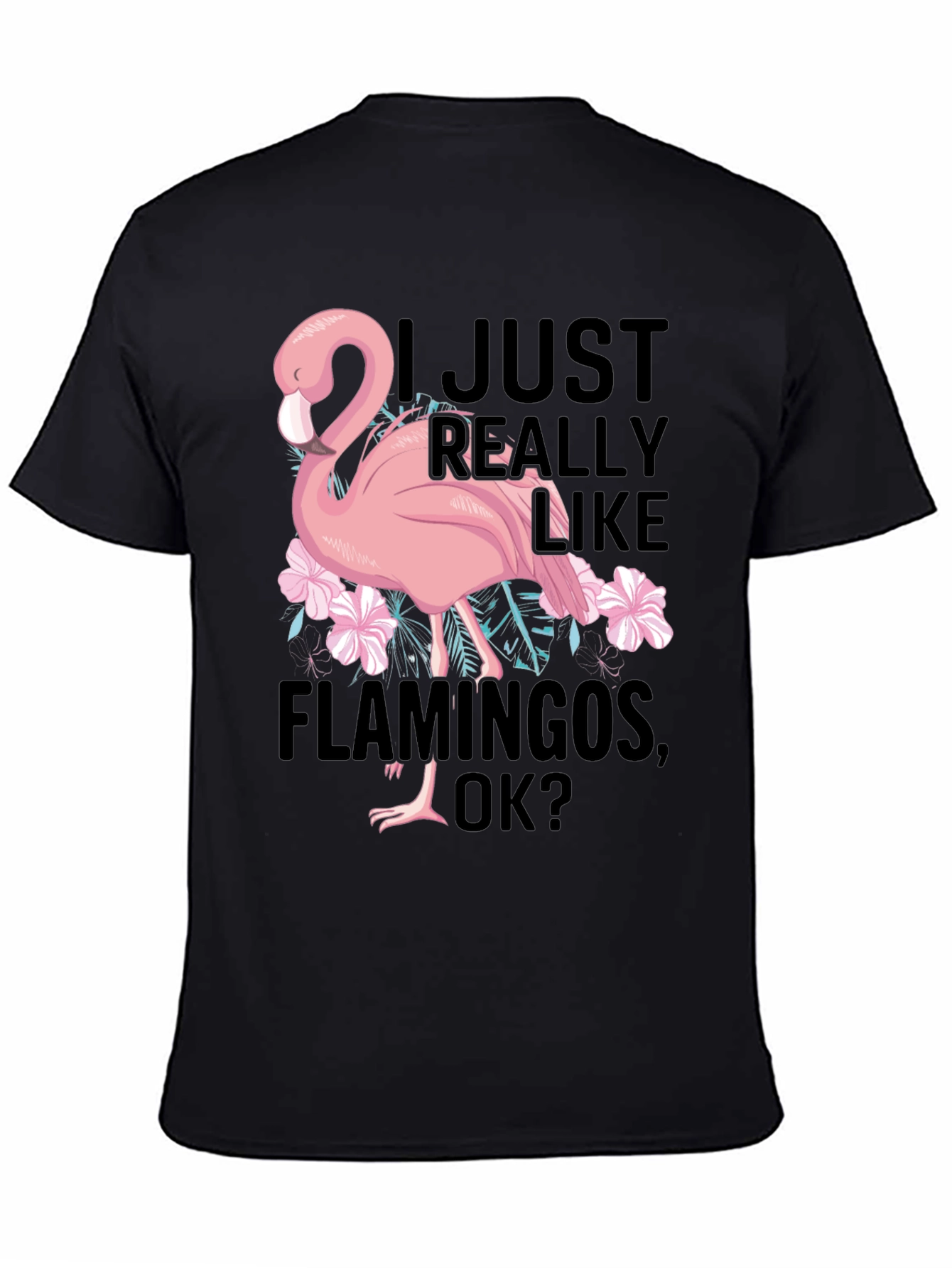 Funny Flamingo Graphic T-Shirt - I Just Really Like Flamingos