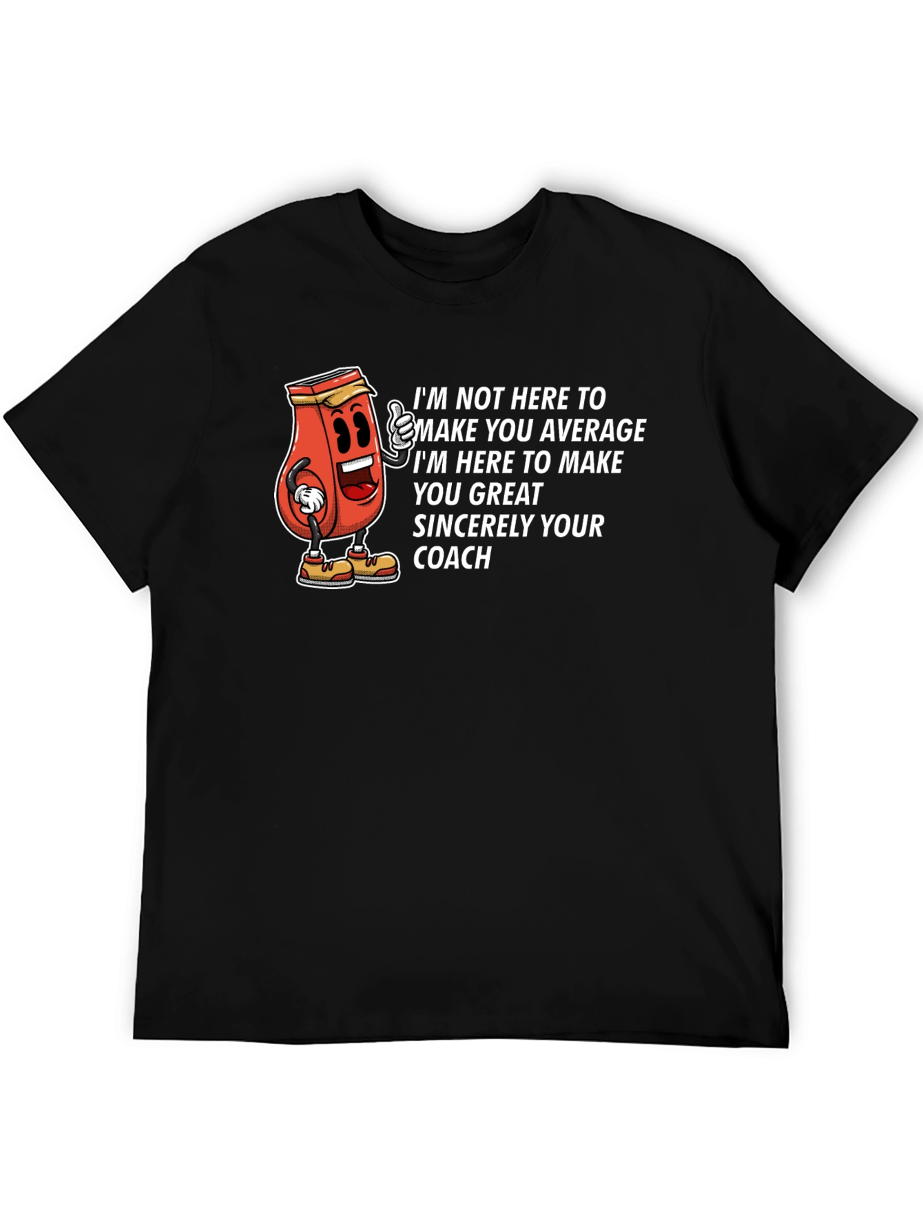 Motivational Coach T-Shirt - Im Here to Make You Great!