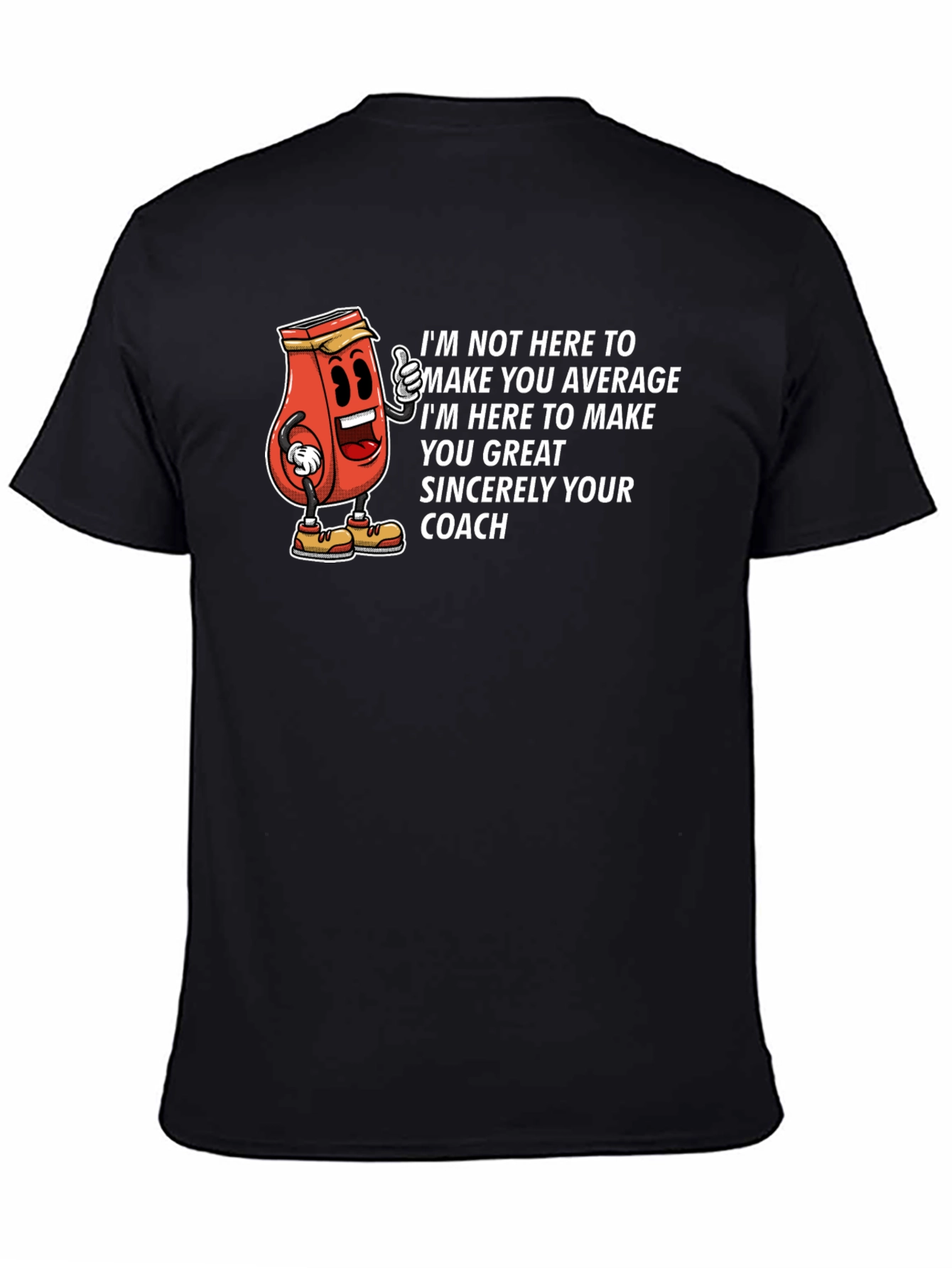 Motivational Coach T-Shirt - Im Here to Make You Great!