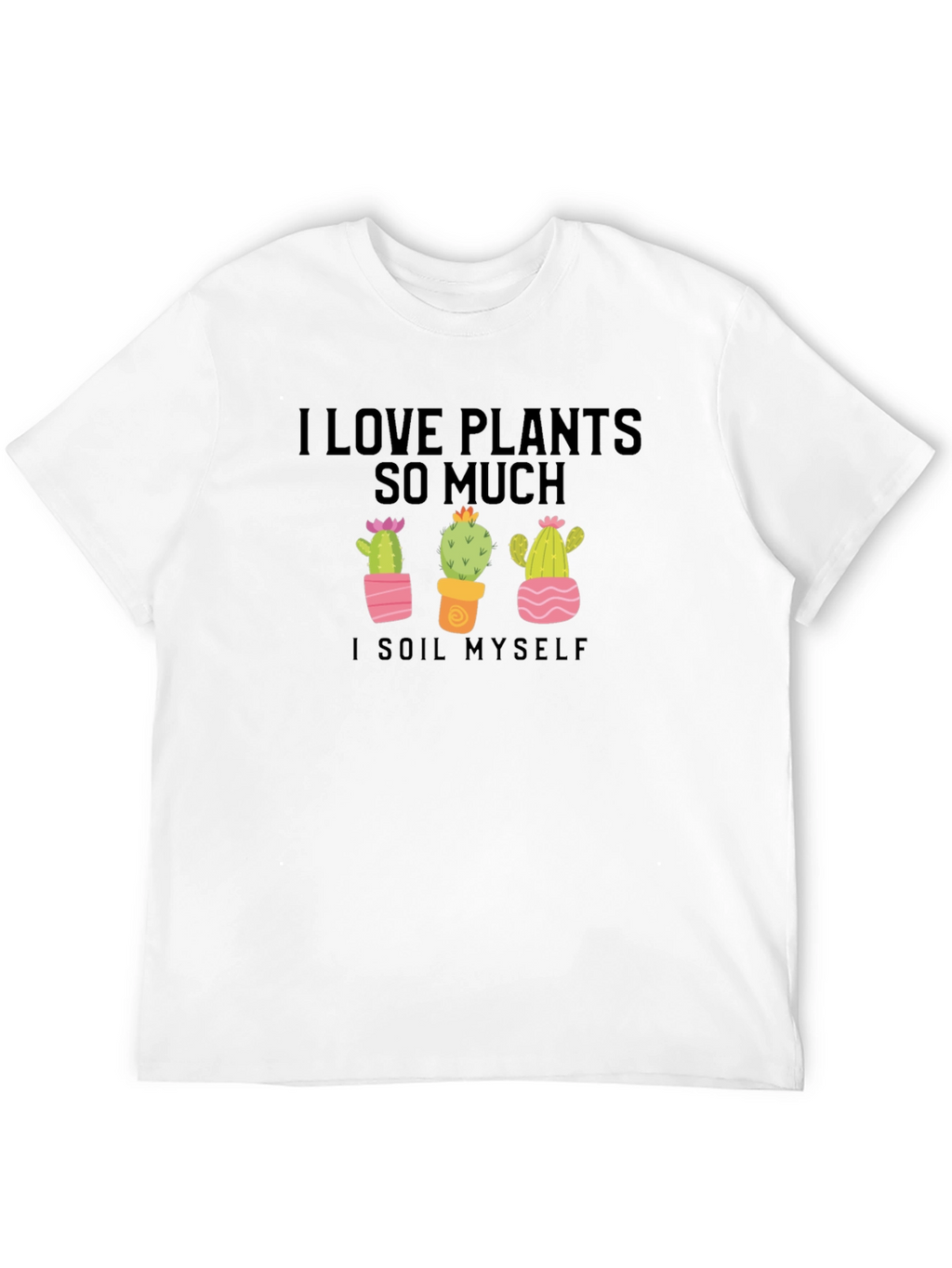 I Love Plants T-Shirt - Funny Cactus Lover Tee