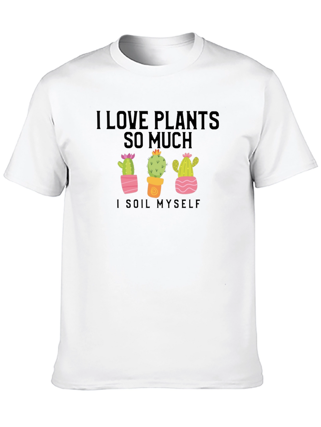 I Love Plants T-Shirt - Funny Cactus Lover Tee