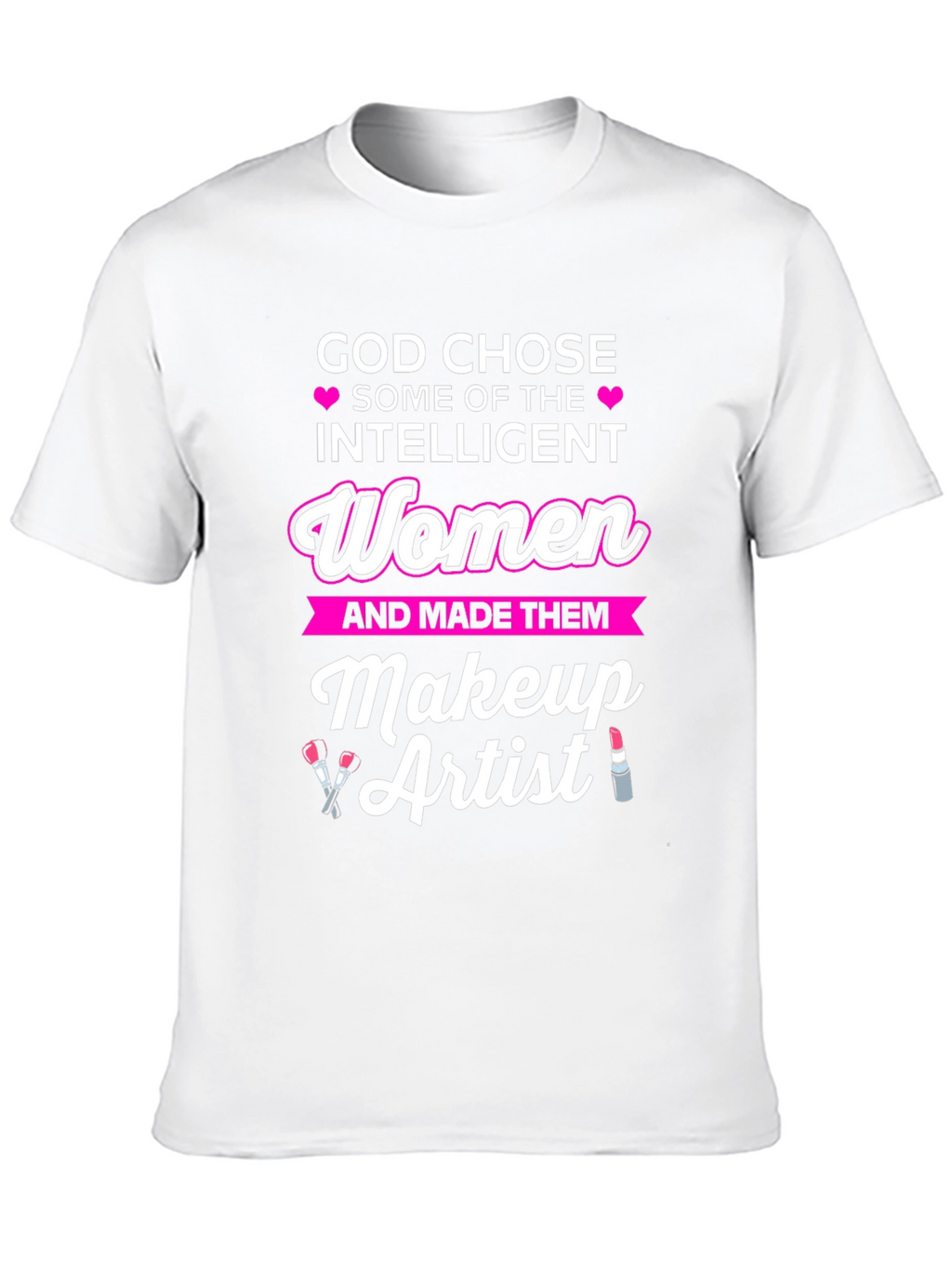 God Chose Intelligent Women Makeup Artist T-Shirt