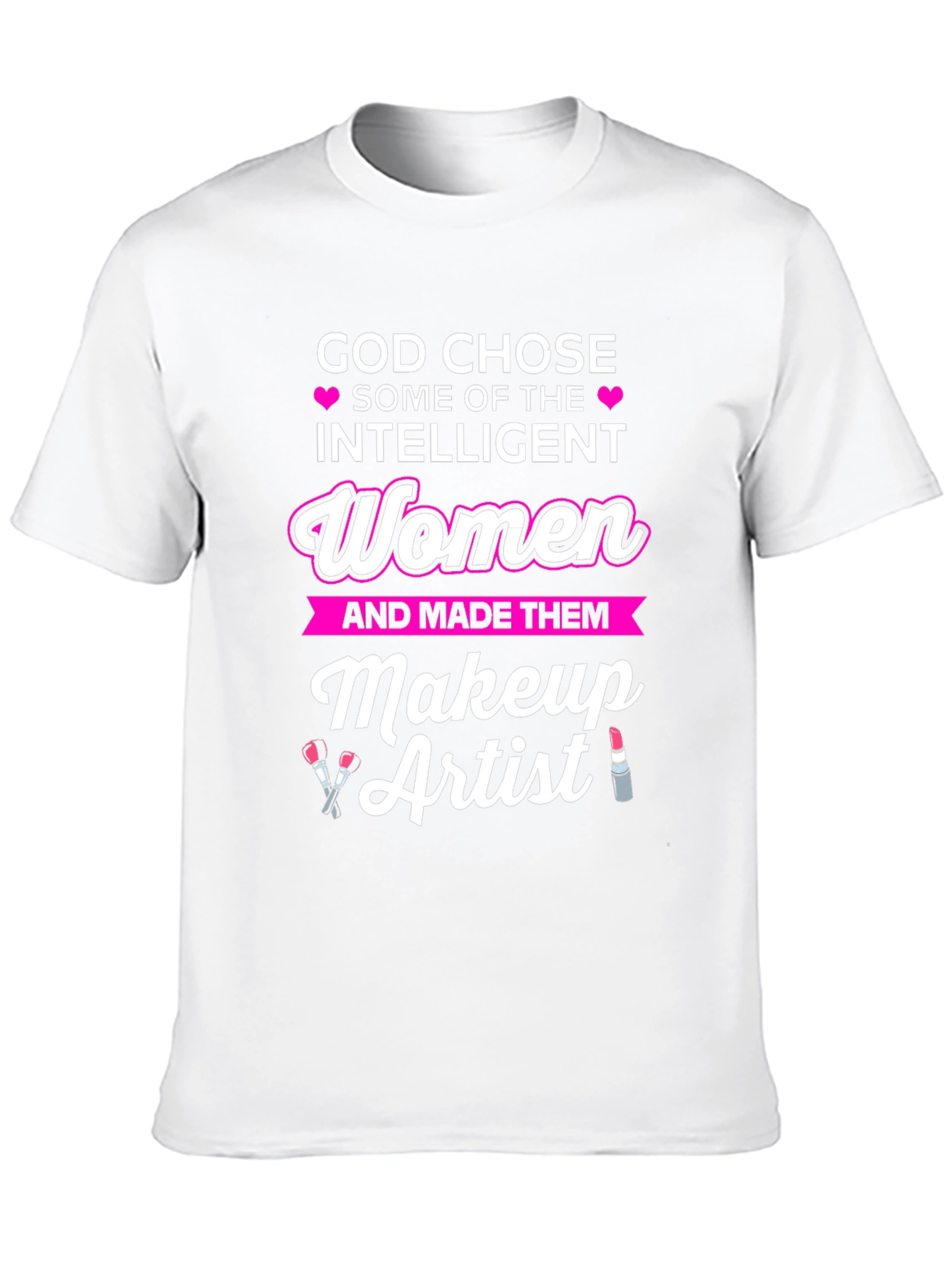 God Chose Intelligent Women Makeup Artist T-Shirt