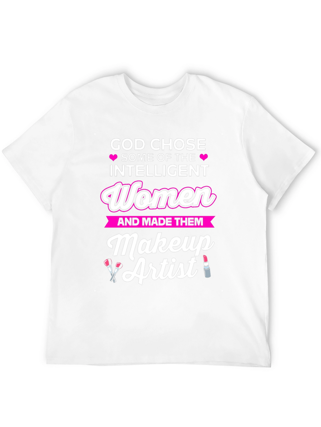God Chose Intelligent Women Makeup Artist T-Shirt