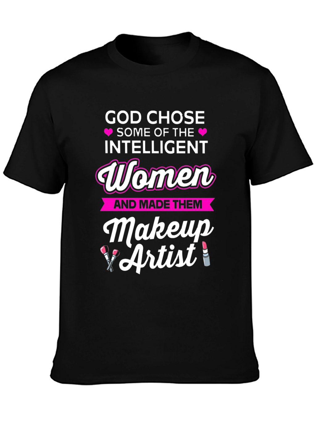 God Chose Intelligent Women Makeup Artist T-Shirt