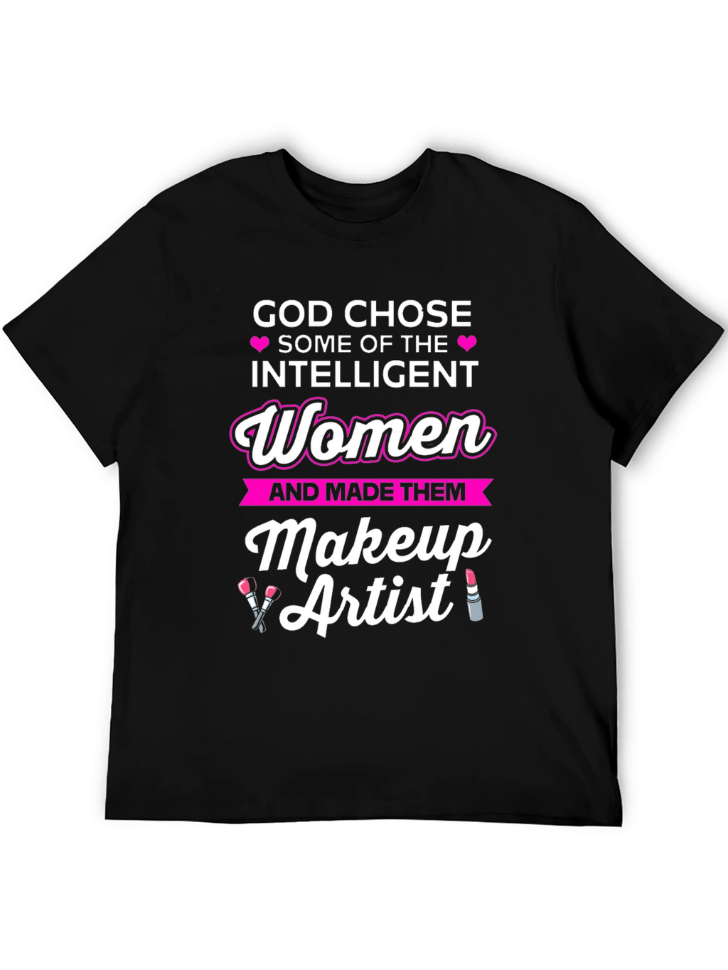 God Chose Intelligent Women Makeup Artist T-Shirt
