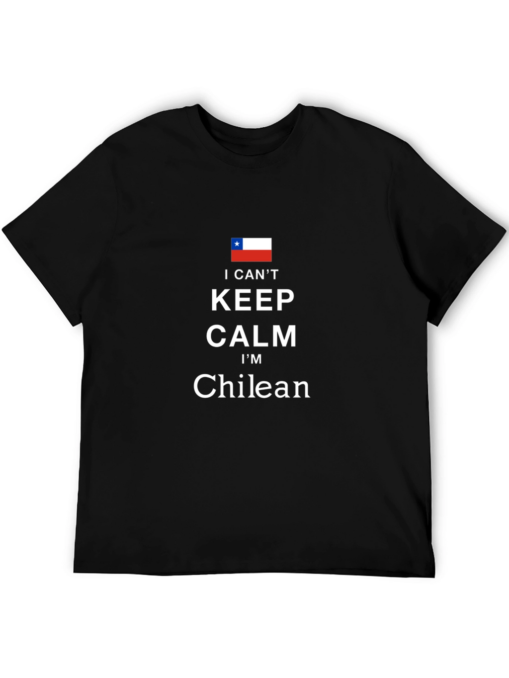 I Cant Keep Calm Im Chilean Black T-Shirt