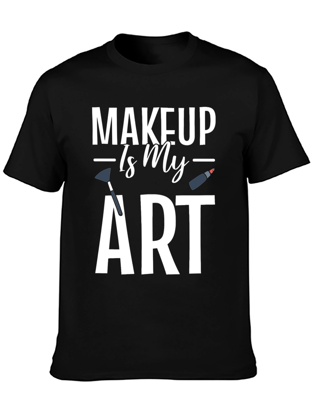 Makeup Is My Art Graphic T-Shirt