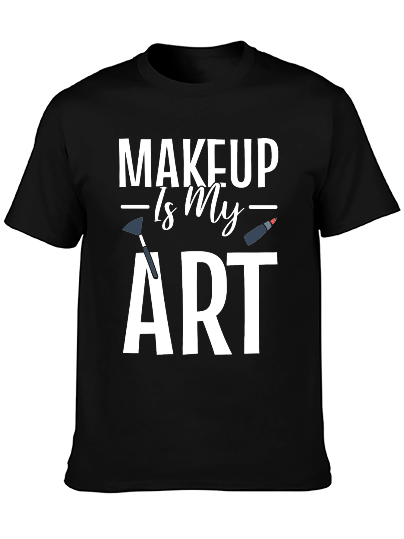 Makeup Is My Art Graphic T-Shirt