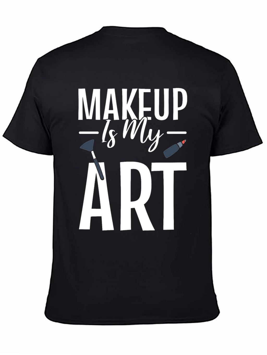 Makeup Is My Art Graphic T-Shirt