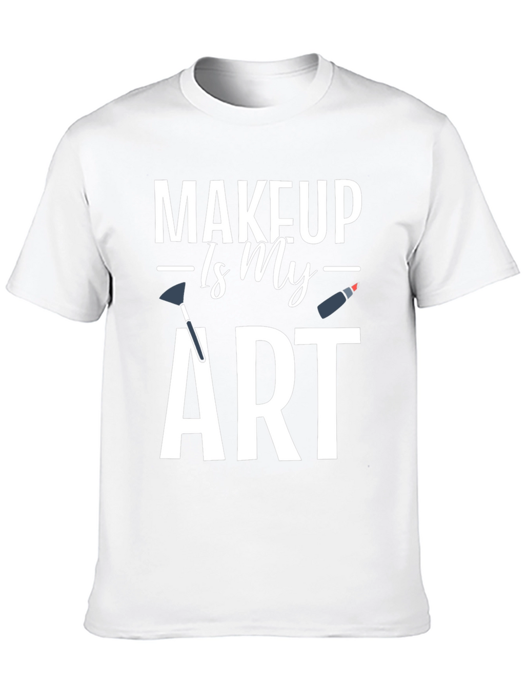 Makeup Is My Art Graphic T-Shirt