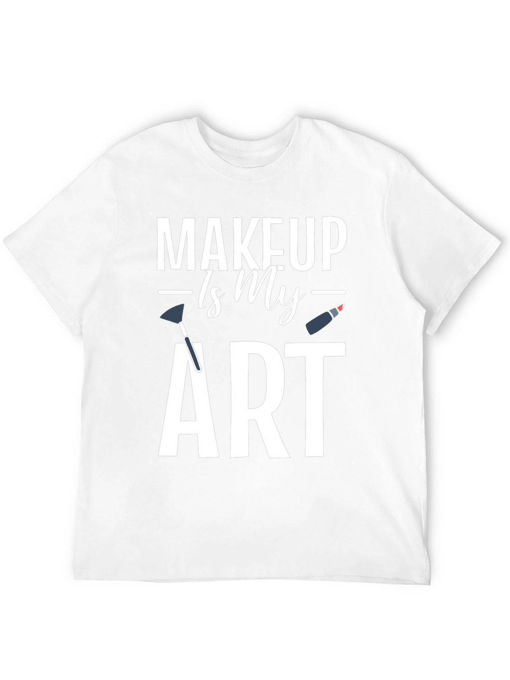 Makeup Is My Art Graphic T-Shirt