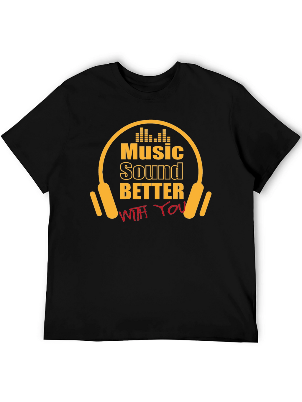Music Sounds Better With You T-Shirt