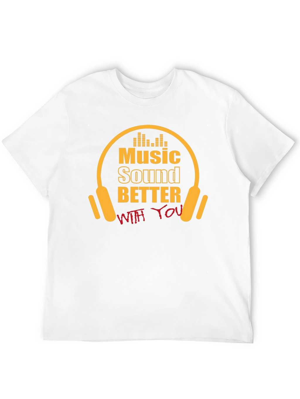 Music Sounds Better With You T-Shirt