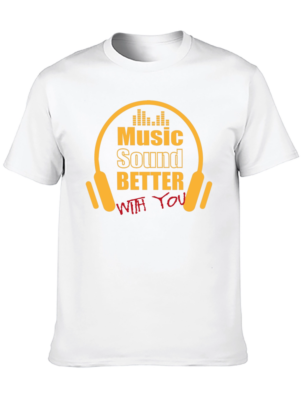 Music Sounds Better With You T-Shirt