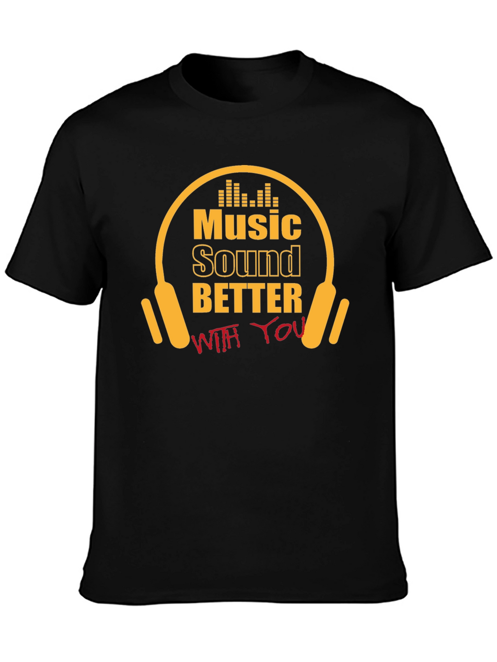 Music Sounds Better With You T-Shirt