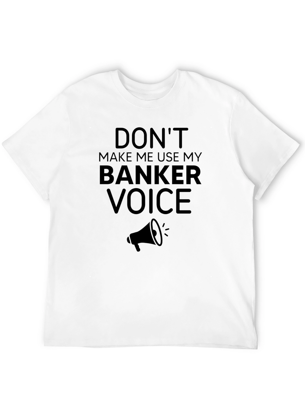 Banker Voice T-Shirt - Funny Banker Gift