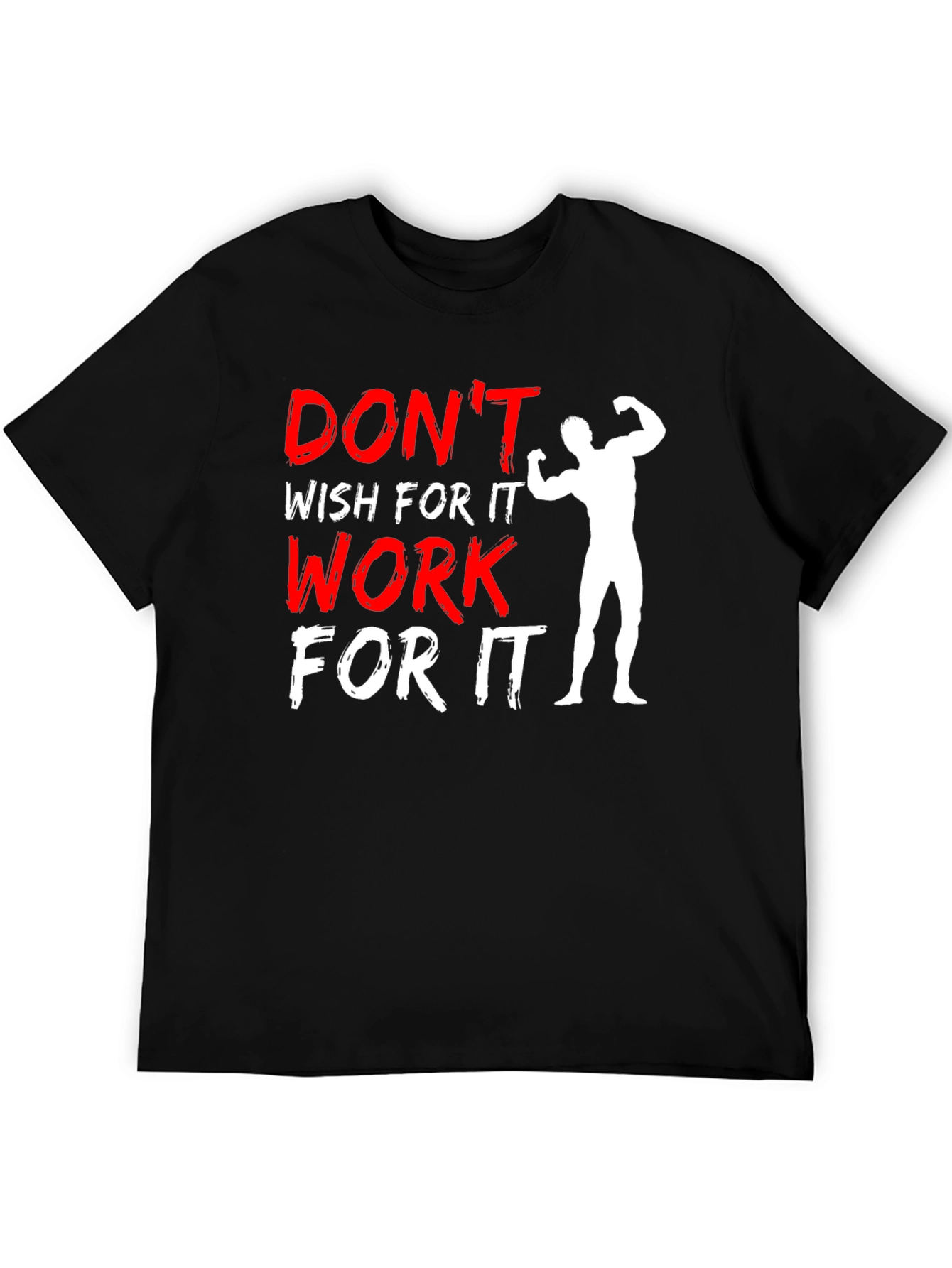 Dont Wish For It Work For It Graphic Tee