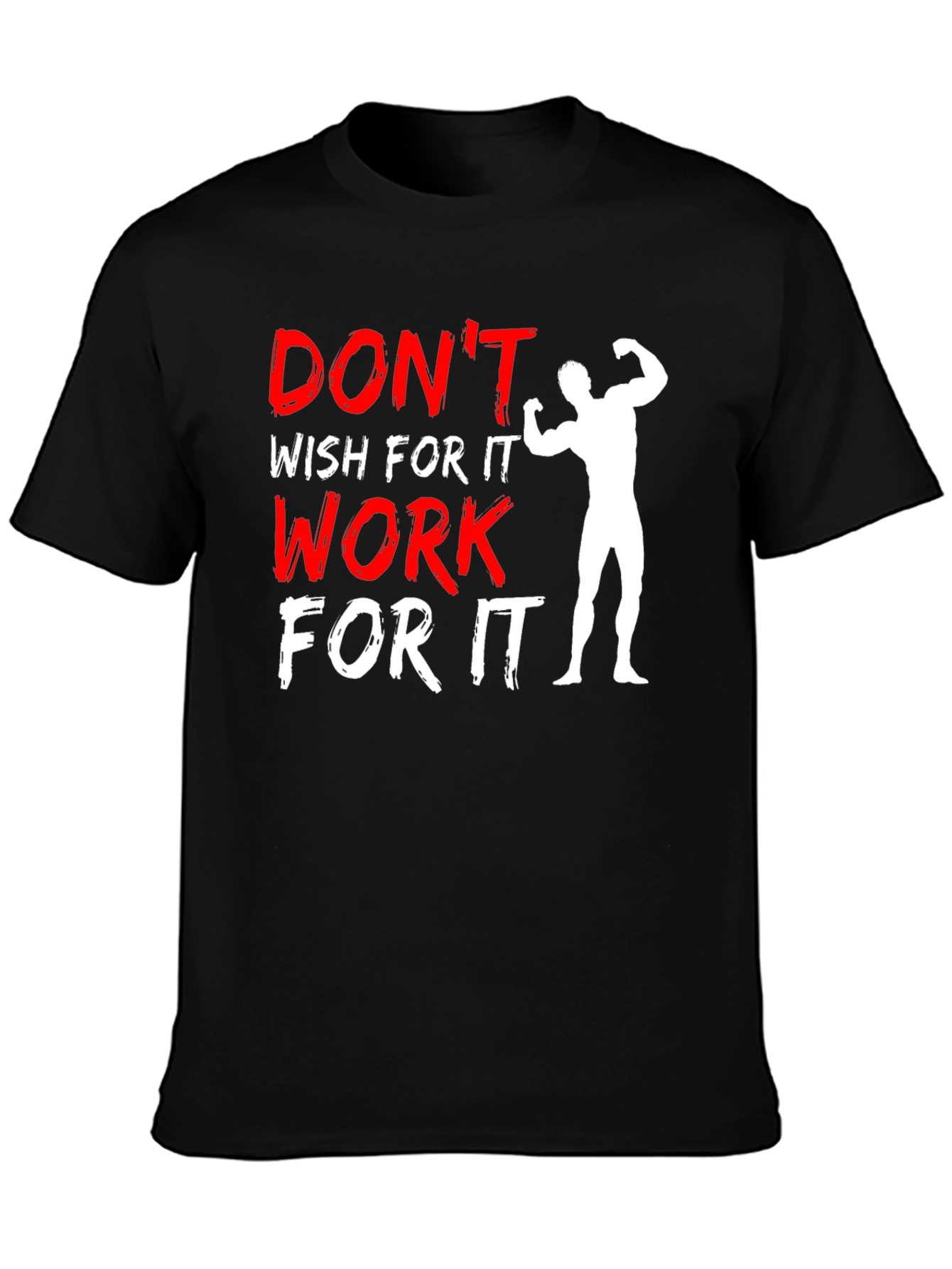 Dont Wish For It Work For It Graphic Tee