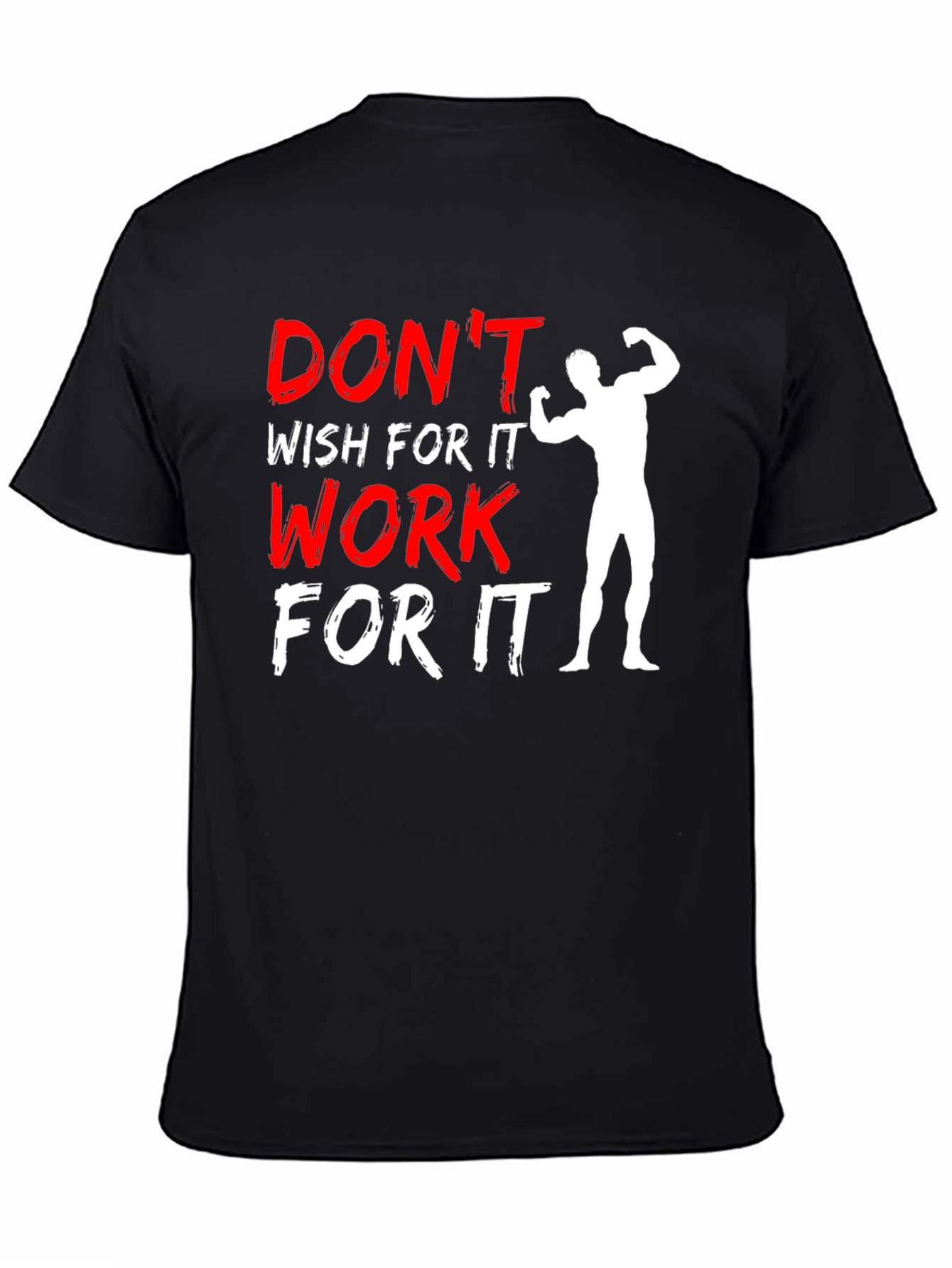 Dont Wish For It Work For It Graphic Tee