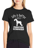 Miniature Schnauzer T-Shirt - Life is Better