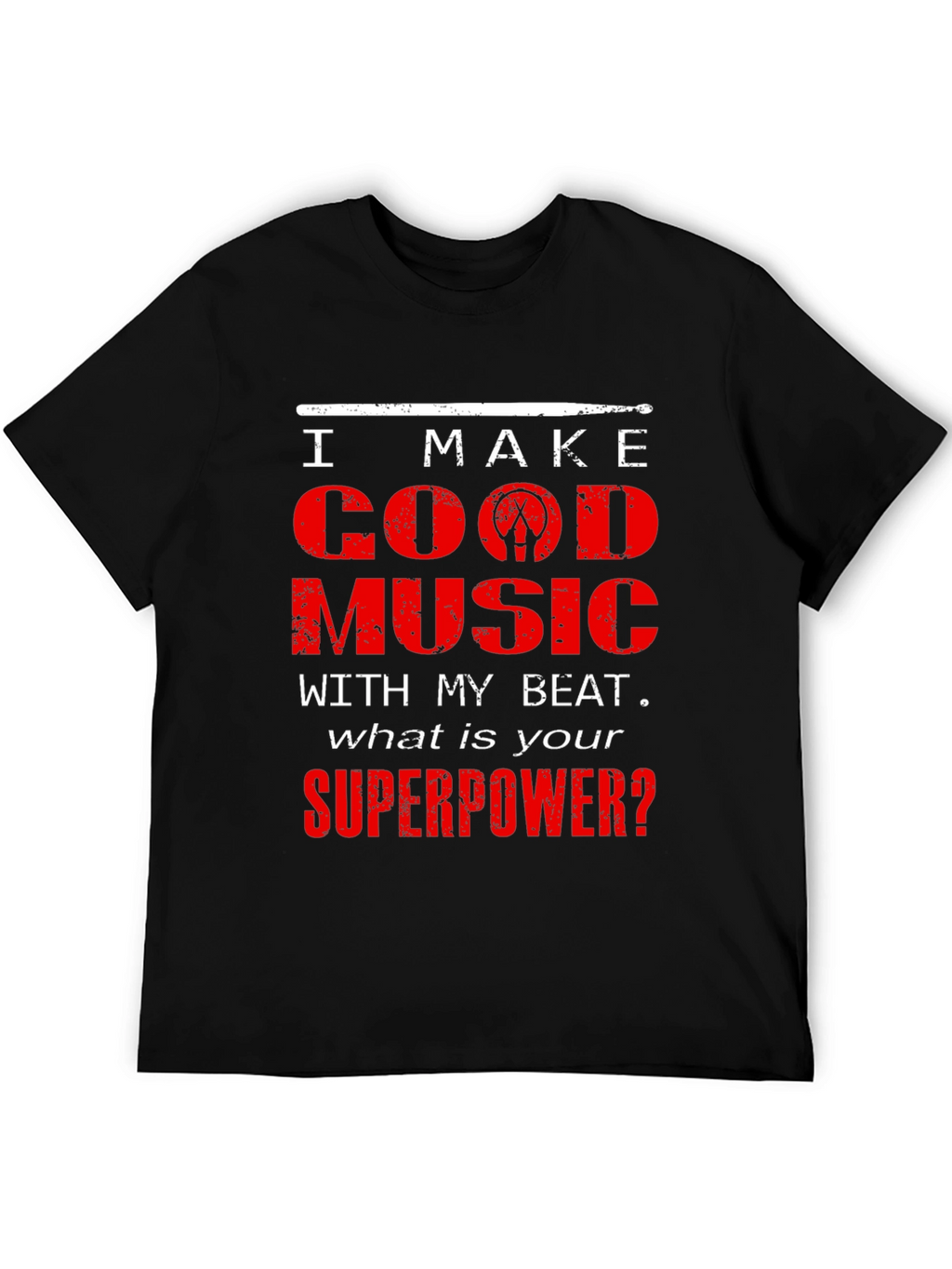 I Make Good Music Drummer T-Shirt