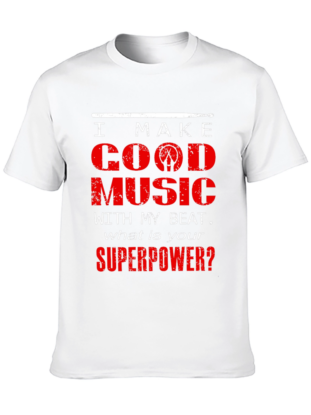 I Make Good Music Drummer T-Shirt
