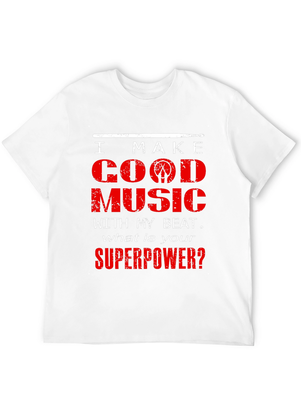 I Make Good Music Drummer T-Shirt