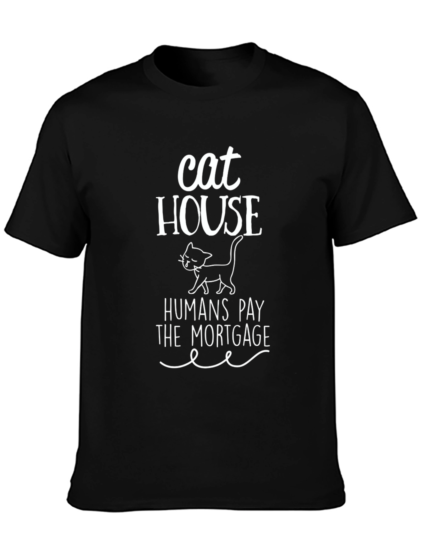 Cat House Humans Pay the Mortgage Graphic Tee
