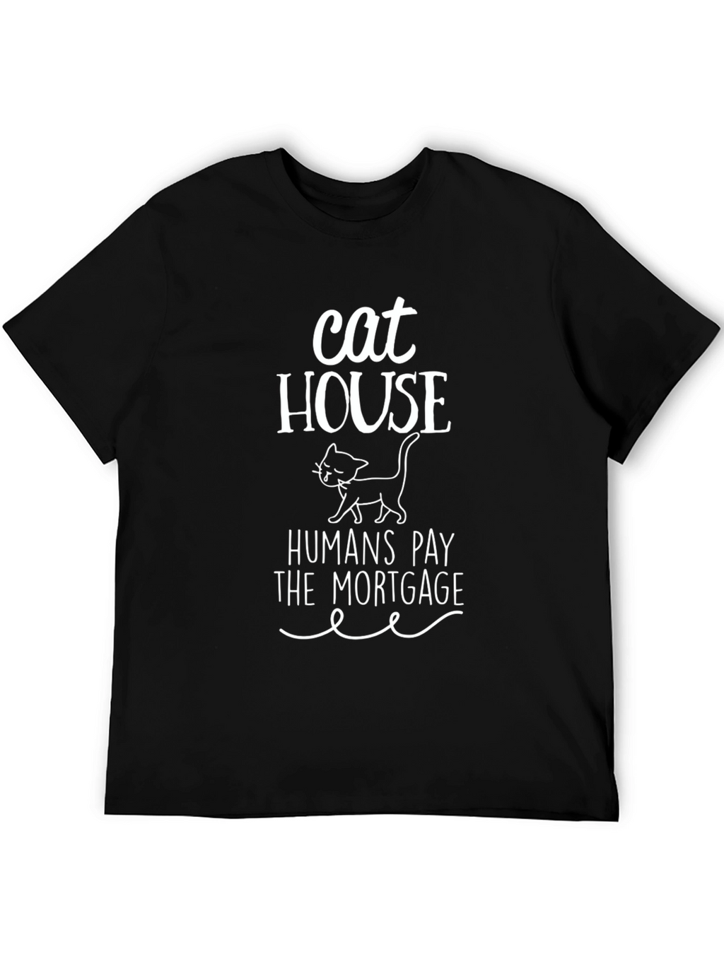 Cat House Humans Pay the Mortgage Graphic Tee