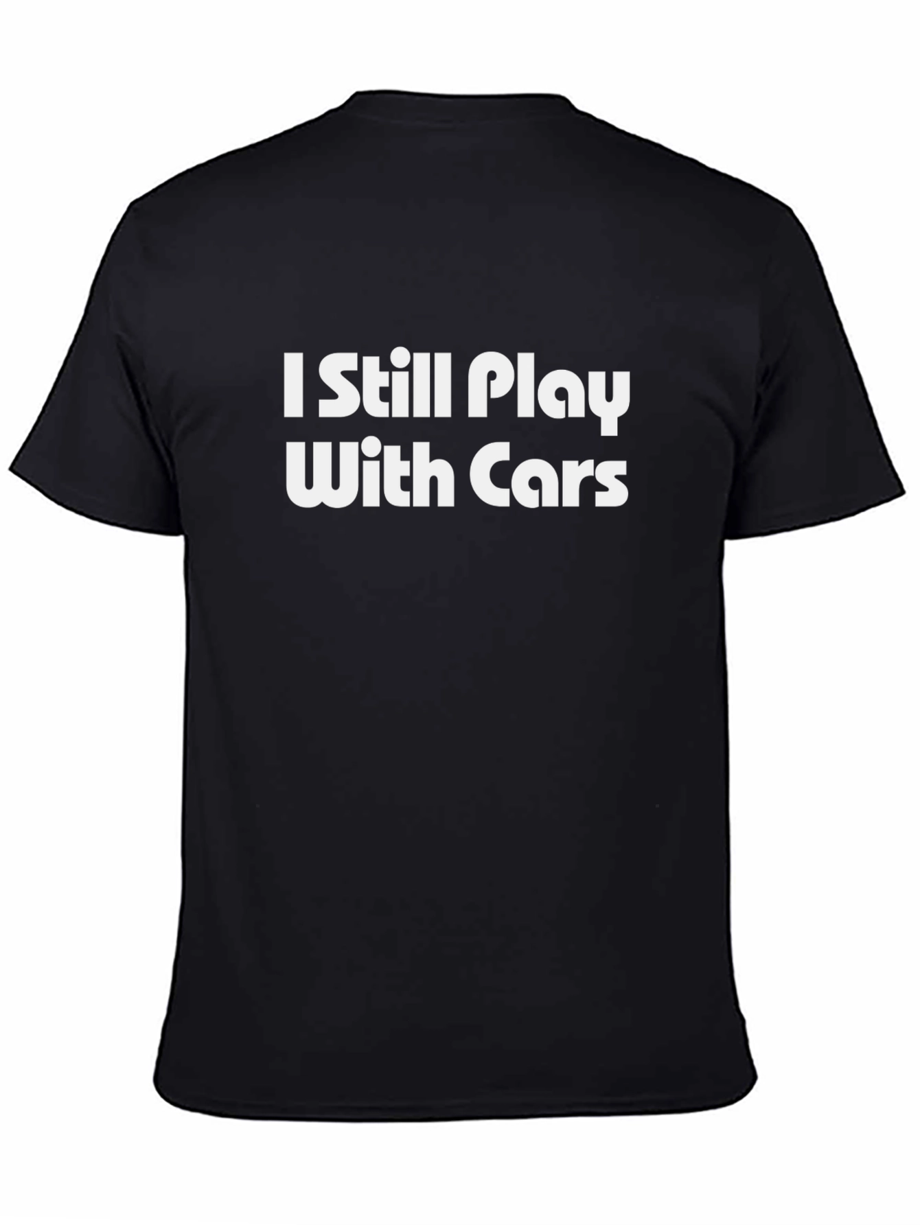 I Still Play With Cars T-Shirt - Humorous Car Enthusiast Tee