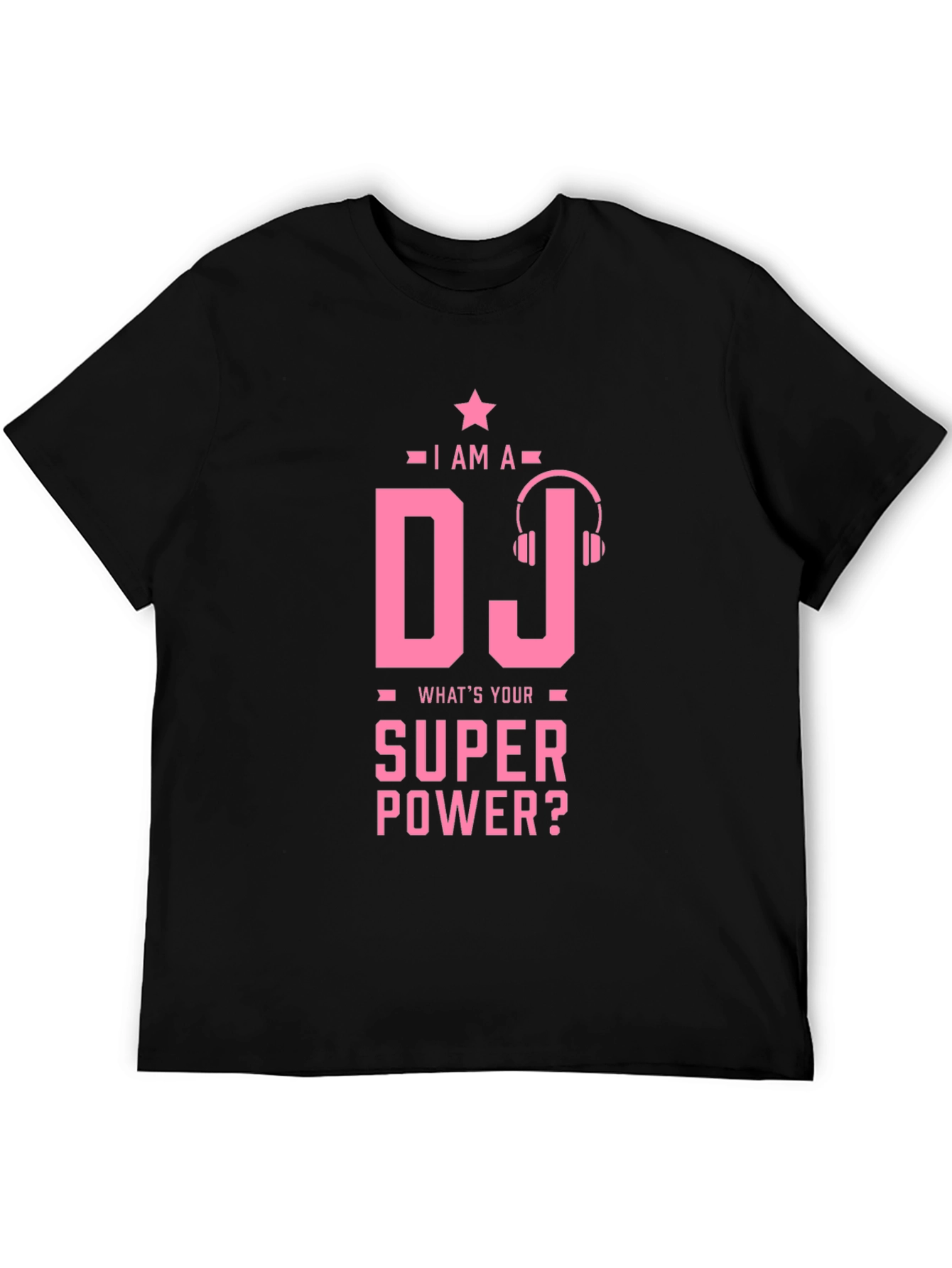 I am a DJ - Whats Your Superpower T-Shirt