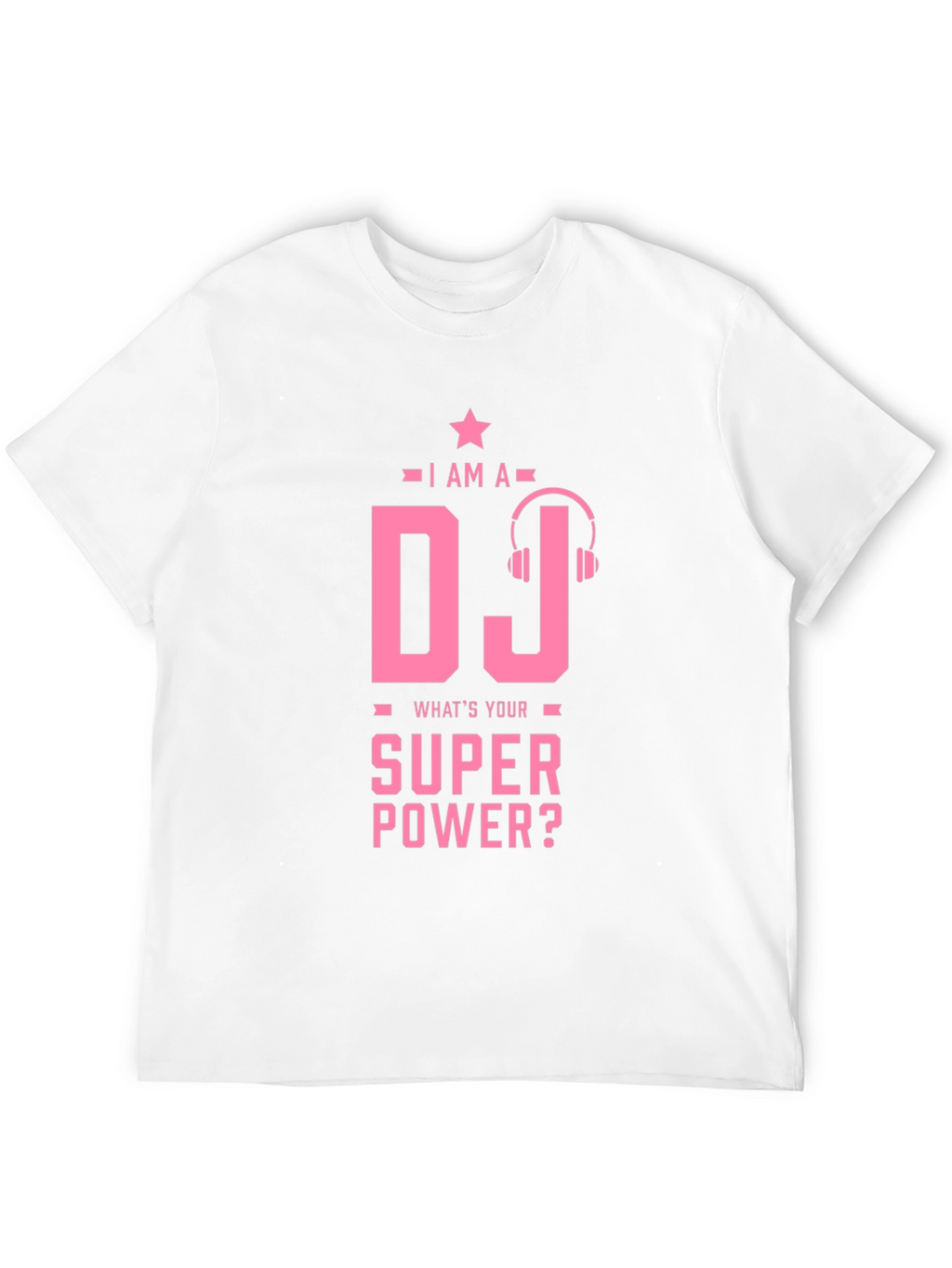 I am a DJ - Whats Your Superpower T-Shirt