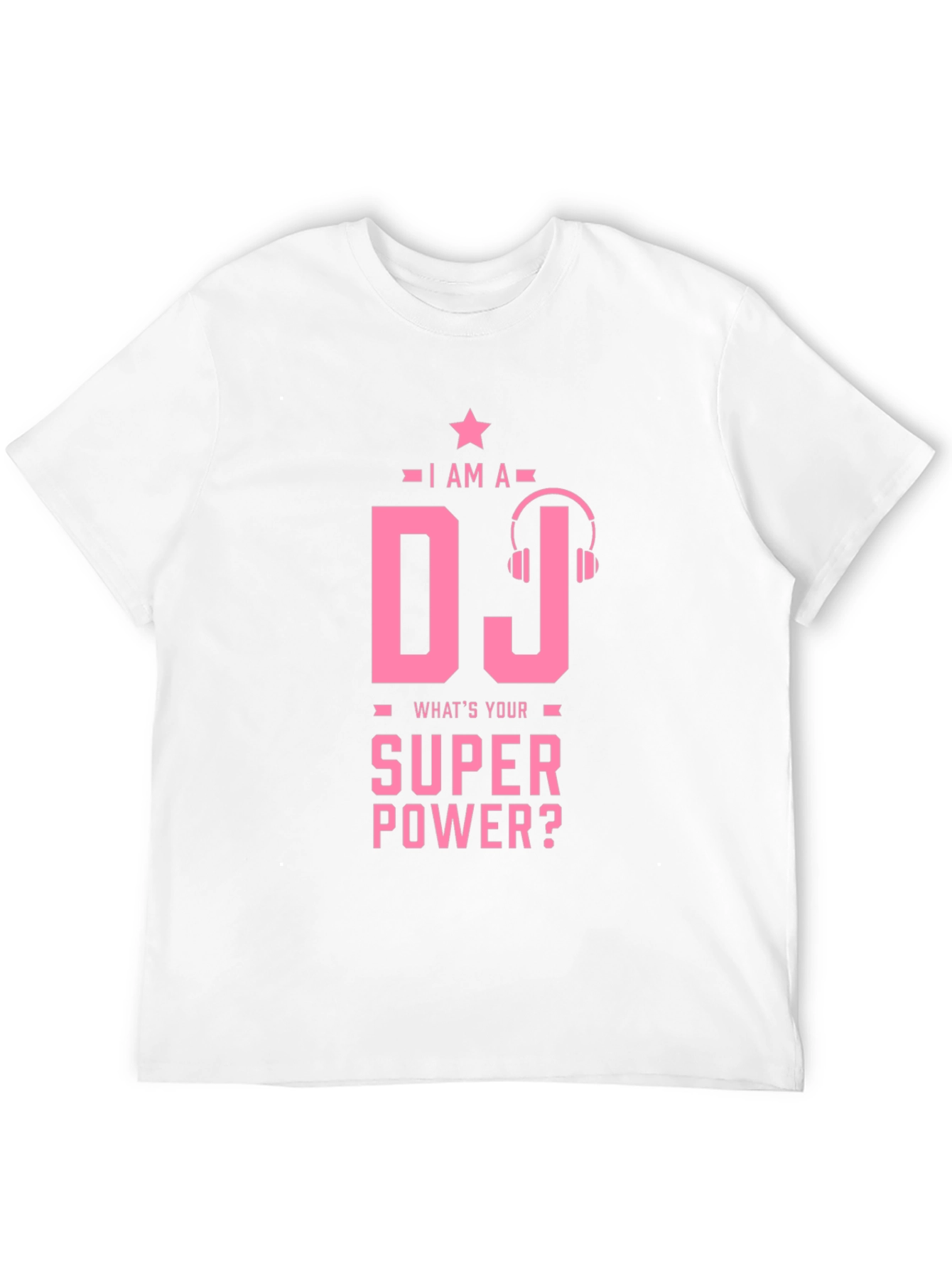 I am a DJ - Whats Your Superpower T-Shirt