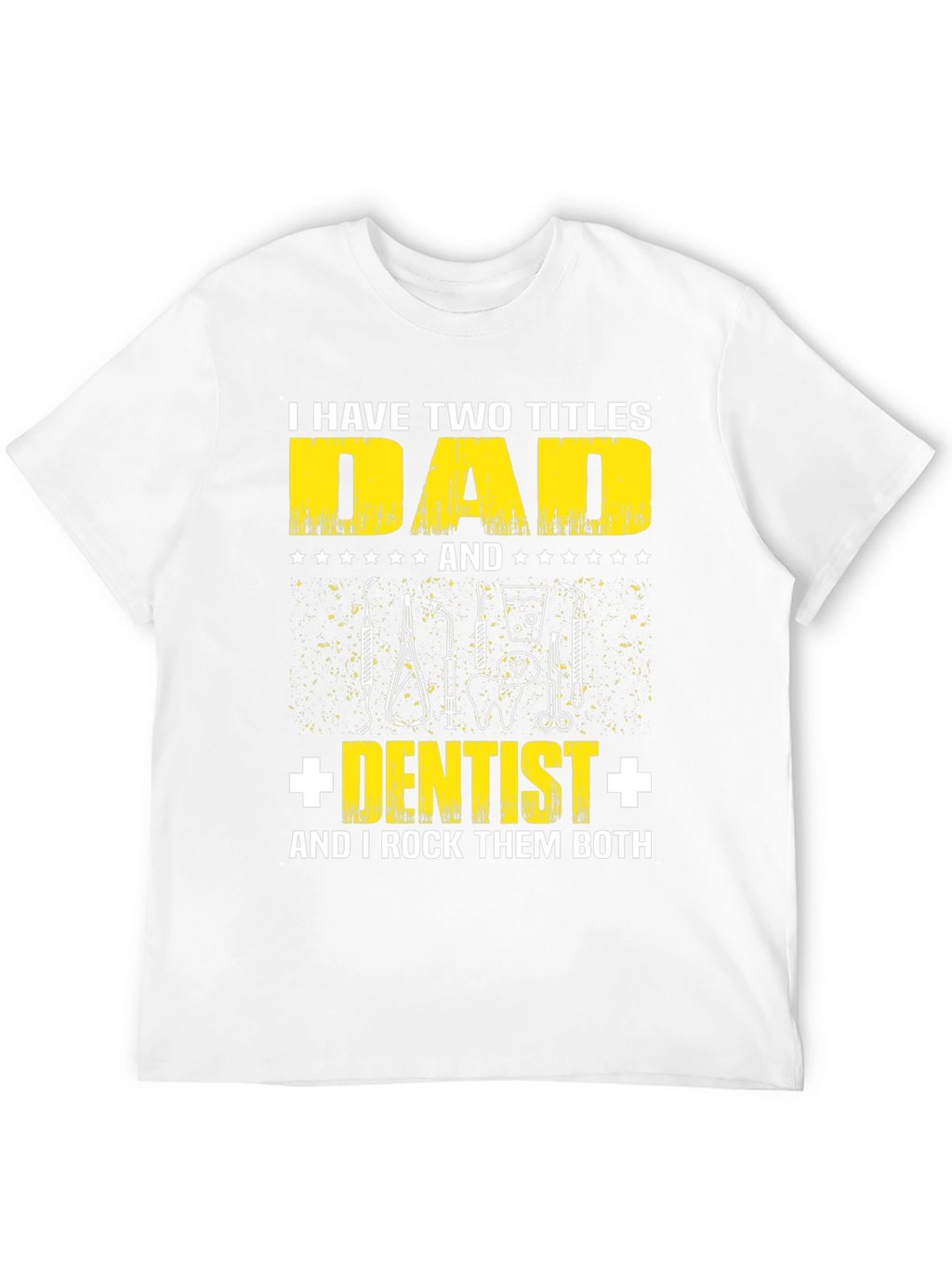 Dad Dentist T-Shirt: Two Titles One Awesome Dad!